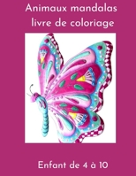 Animaux mandalas livre de coloriage enfant de 4 ans à 10: livre à colorier favorise la créativité, concentration, Idée cadeau pour esprits créatifs, ... être , Plusieurs difficultés B08SH89W9Q Book Cover