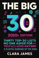 The Big 30 2020s Edition: Thirty Top-30 Lists No One Asked For (But You’ll Love Anyway) — A Playful Ranking of the 2020s 1954921322 Book Cover