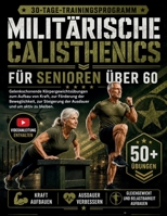 Militärische Calisthenics Für Senioren Über 60: **Gelenkschonende Körpergewichtsübungen zum Aufbau von Kraft, zur Förderung der Beweglichkeit, zur Ste B0H99QP3GN Book Cover
