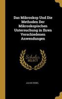 Das Mikroskop Und Die Methoden Der Mikroskopischen Untersuchung in Ihren Verschiedenen Anwendungen 1143339843 Book Cover