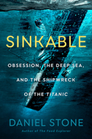 Sinkable: Obsession, the Deep Sea and the Shipwreck of the Titanic 0593329376 Book Cover