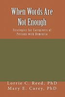 When Words Are Not Enough: Strategies for Caregivers of Persons with Dementia 0982962908 Book Cover