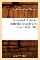 Eléments de L'Histoire Naturelle Des Animaux. Partie 1 2012658644 Book Cover