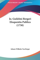 Jo. Guilelmi Bergeri Eloquentia Publica (1750) 1166204847 Book Cover