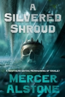 A Silvered Shroud: A Southern Gothic Reimagining of Hamlet B0GNMVQQN3 Book Cover