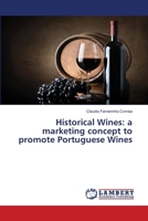 Historical Wines: a marketing concept to promote Portuguese Wines 3659720852 Book Cover