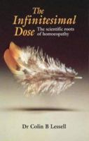 The Infinitesimal Dose: The Scientific Roots of Homoeopathy 0852072767 Book Cover