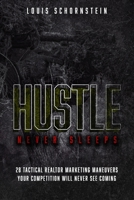 Hustle Never Sleeps - 28 Tactical Realtor Marketing Maneuvers Your Competition Will Never See Coming B08C7N7XYW Book Cover
