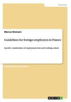 Guidelines for foreign employees in France: Specific consideration of employment laws and working culture 3656048908 Book Cover