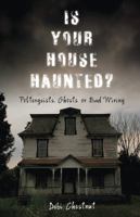 Is Your House Haunted?: Poltergeists, Ghosts or Bad Wiring 0738726818 Book Cover