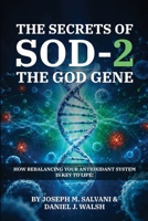 The Secrets of SOD-2, The God Gene: How ReBaLancing Your Antioxidant System Is Key to Life! B0HDKCBKMZ Book Cover