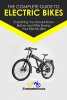 The Complete Guide to Electric Bikes: Everything You Should Know Before and After Buying Your Electric Bike 1975624378 Book Cover