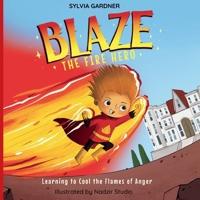 Blaze the Fire Hero: Learning to Cool the Flames of Anger (The Emotions League Academy) B0GVJPM7VJ Book Cover