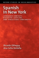Spanish in New York: Language Contact, Dialectal Leveling, and Structural Continuity 0199737398 Book Cover