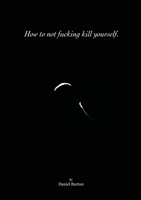 How to not fucking kill yourself. 1716825547 Book Cover