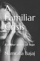 A Familiar Crisis: A mother writes for hope B08FKQCSRF Book Cover