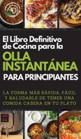 El Libro Definitivo de Cocina Para La Olla Instant�nea Para Principiantes. (the Ultimate Instant Pot Cookbook for Beginners): La Forma M�s R�pida, F�cil Y Saludable de Tener Una Comida Casera En Tu Pl 1803395931 Book Cover