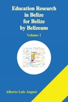 Education Research in Belize for Belize by Belizeans: Volume 1 1669808025 Book Cover