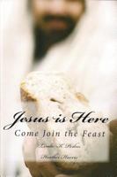 Jesus Is Here: Come Join the Feast 0985617292 Book Cover