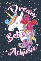 Dream believe achieve: Notebook for Unicorn Lovers-College Ruled Lined Blank 6x9 inch 110 page-Daily Journal for Girls Diary for women 171029440X Book Cover