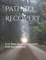 Path to Recovery: A 12-Step Journey to Freedom from Sex Addiction B0C7J5GLG7 Book Cover