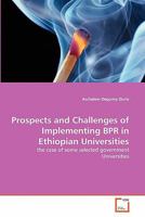 Prospects and Challenges of Implementing BPR in Ethiopian Universities 3639356519 Book Cover