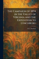 The Campaign of 1894 in the Valley of Virginia and the Expedition to Lynchburg 1025346874 Book Cover