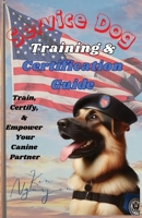 Service Dog Training & Certification Guide: Train, Certify, and Empower Your Canine Partner B0F4BV8KGD Book Cover