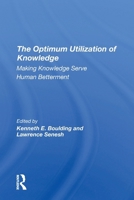 The Optimum Utilization of Knowledge: Making Knowledge Serve Human Betterment 0367310015 Book Cover