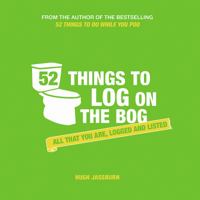 52 Things to Log on the Bog: All That You Are, Logged and Listed 1849539278 Book Cover