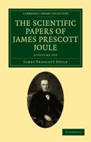 The Scientific Papers of James Prescott Joule - 2 Volume Set 1108028845 Book Cover