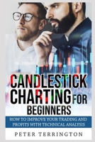 Candlestick Charting For Beginners: How To Improve Your Trading And Profits With Technical Analysis B09B12W11M Book Cover