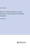 After Life in Roman Paganism; Lectures Delivered At Yale University On The Silliman Foundation: in large print 3387092733 Book Cover