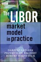 The LIBOR Market Model in Practice (The Wiley Finance Series) 0470014431 Book Cover