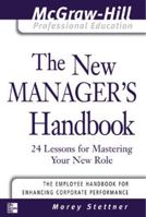 The New Manager's Handbook: 24 Lessons for Mastering Your New Role (The Mcgraw-Hill Professional Education) 0071463321 Book Cover