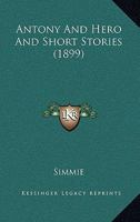 Antony And Hero And Short Stories 1166427005 Book Cover