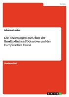 Die Beziehungen zwischen der Russl?ndischen F?deration und der Europ?ischen Union 3640471695 Book Cover