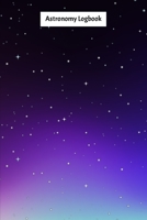 Astronomy Logbook: Night Sky Observation Report , Recording Celestial Objects Journal to Write in Log Book Size 6 x 9 inch 1671138708 Book Cover