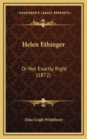 Helen Ethinger: Or, Not Exactly Right 1013141148 Book Cover