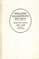 Berliner Gramophone Records: American Issues, 1892-1900 0313292175 Book Cover