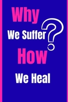Why We Suffer, How We Heal: A Guide to Understanding the Past and Uncovering the Power to Free Your Mind B0GQHHKF3Q Book Cover