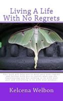 Living a Life with No Regrets 153700476X Book Cover