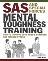 SAS and Special Forces Mental Toughness Training: How to Improve Your Mind's Strength and Manage Stress 1838864547 Book Cover