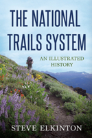 The National Trails System: An Illustrated History 1641120193 Book Cover