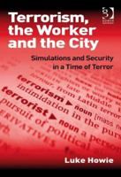 Terrorism, the Worker and the City: Simulations and Security in a Time of Terror 0566088894 Book Cover