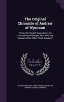 The Original Chronicle of Andrew of Wyntoun: Printed On Parallel Pages From the Cottonian and Wemyss Mss., With the Variants of the Other Texts, Volume 2 1357338732 Book Cover