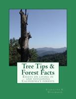 Tree Tips & Forest Facts: Essays on living in and sustaining California's forests 1481839381 Book Cover