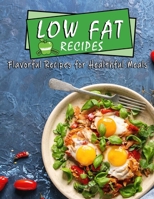 Low Fat Recipes: Flavorful Recipes for Healthful Meals B09SP9P248 Book Cover