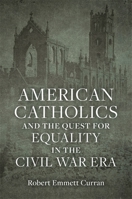 American Catholics and the Quest for Equality in the Civil War Era 0807179302 Book Cover