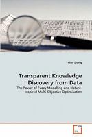Transparent Knowledge Discovery from Data: The Power of Fuzzy Modelling and Nature-Inspired Multi-Objective Optimisation 3639307402 Book Cover